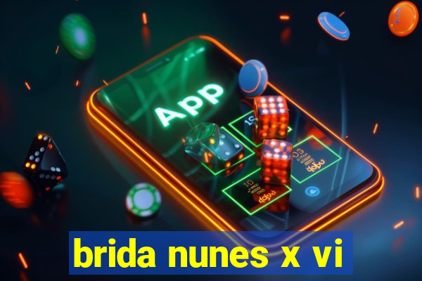 brida nunes x vi